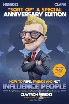 How to Repel Friends and Not Influence People, Paperback/Clay Clark