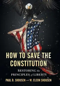 How to Save the Constitution: Restoring the Principles of Liberty, Hardcover/Paul B. Skousen