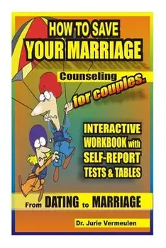 How to Save Your Marriage. Counseling for Couples. Interactive Workbook with Self-Report Tests and Tables. from Dating to Marriage, Paperback/Dr Jurie Vermeulen