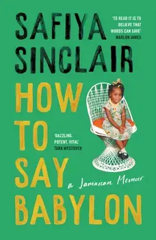 How To Say Babylon. A Jamaican Memoir, Hardback/Safiya Sinclair