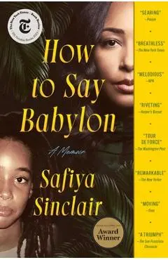How to Say Babylon: A Memoir - Safiya Sinclair