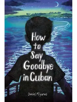 How to Say Goodbye in Cuban, Paperback/Daniel Miyares