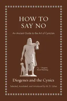 How to Say No: An Ancient Guide to the Art of Cynicism, Hardcover/Diogenes