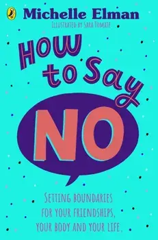 How To Say No. Setting boundaries for your friendships, your body and your life, Paperback/Michelle Elman