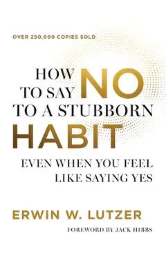 How to Say No to a Stubborn Habit - Erwin W. Lutzer