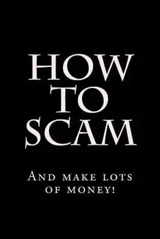 How To Scam: And make lots of money!, Paperback/Hustler