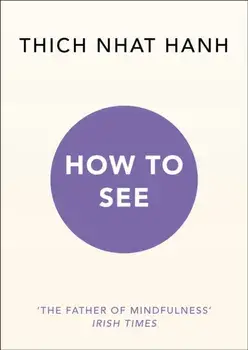 How to See, Paperback/Thich Nhat Hanh