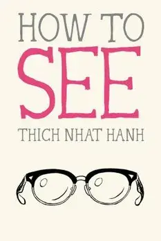 How to See, Paperback/Thich Nhat Hanh