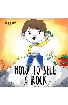 How to Sell a Rock: A Fun Kidpreneur Story about Creative Problem Solving - Umair Najeeb Khan