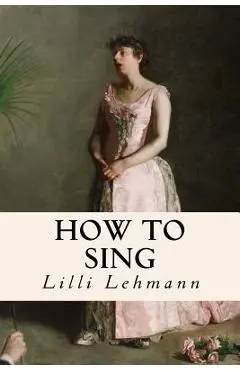 How to Sing - Lilli Lehmann
