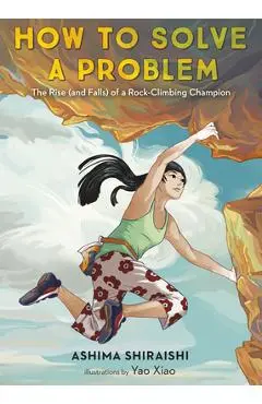 How to Solve a Problem: The Rise (and Falls) of a Rock-Climbing Champion - Ashima Shiraishi
