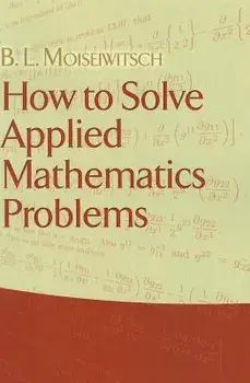 How to Solve Applied Mathematics Problems, Paperback/B. L. Moiseiwitsch