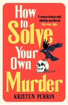 How to Solve Your Own Murder - Kristen Perrin