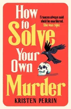 How To Solve Your Own Murder, Paperback/Kristen Perrin