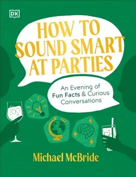 How to Sound Smart at Parties. An Evening of Fun Facts & Curious Conversations, Hardback/Author Michael McBride