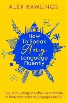 How to Speak Any Language Fluently, Hardcover/Alex Rawlings