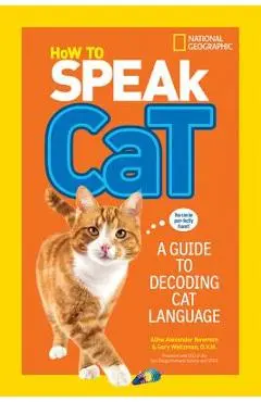 How to Speak Cat: A Guide to Decoding Cat Language - Aline Alexander Newman