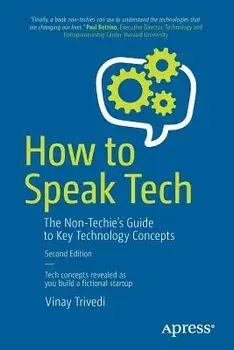 How to Speak Tech: The Non-Techie's Guide to Key Technology Concepts, Paperback/Vinay Trivedi