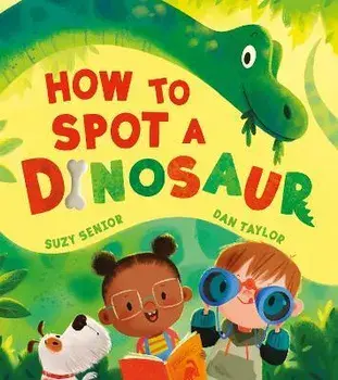 How to Spot a Dinosaur, Paperback/Suzy Senior