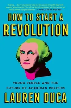 How to Start a Revolution: Young People and the Future of American Politics, Paperback/Lauren Duca