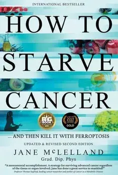 How to Starve Cancer: ...and Then Kill It with Ferroptosis, Paperback/Jane McLelland