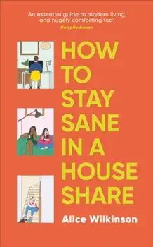 How to Stay Sane in a House Share, Paperback/Alice Wilkinson