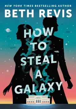 How to Steal a Galaxy, Hardback/Beth Revis