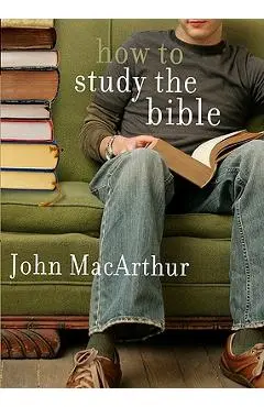 How to Study the Bible - John Macarthur