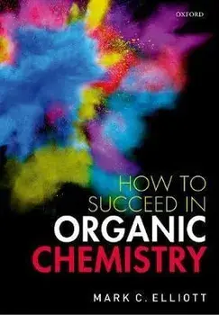 How to Succeed in Organic Chemistry, Paperback/Mark C. Elliott