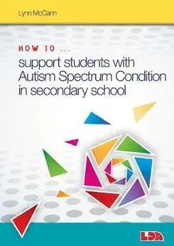 How to ... Support Children with Autism Spectrum Condition in Secondary School/Lynn McCann