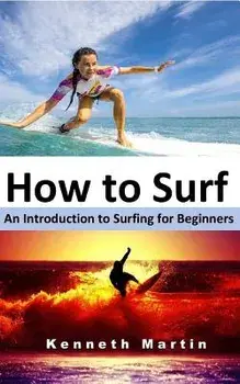 How to Surf: An Introduction to Surfing for Beginners, Paperback/Kenneth Martin