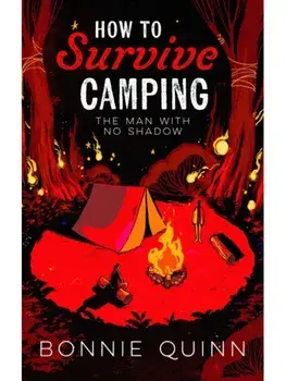 How to Survive Camping: The Man with No Shadow. A gruesomely funny and addictive must-read horror, Paperback/Bonnie Quinn