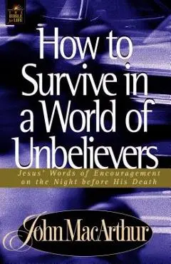 How to Survive in a World of Unbelievers - John F. Macarthur