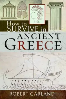 How to Survive in Ancient Greece, Hardback/Robert Garland