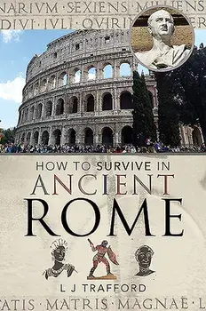 How to Survive in Ancient Rome, Paperback/L. J. Trafford