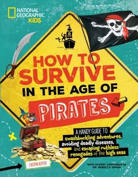 How to Survive in the Age of Pirates. A handy guide to swashbuckling adventures, avoiding deadly diseases, and escapin g the ruthless renegades of the high seas, Paperback/Crispin Boyer