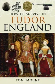 How to Survive in Tudor England, Paperback/Toni Mount