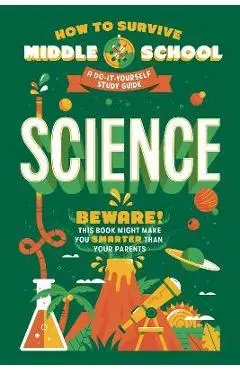 How to Survive Middle School: Science: A Do-It-Yourself Study Guide - Rachel Ross