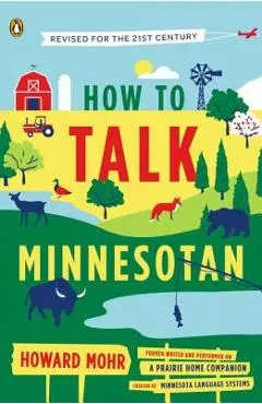 How to Talk Minnesotan: Revised for the 21st Century - Howard Mohr