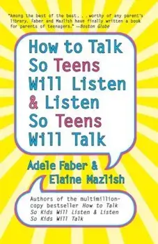 How to Talk So Teens Will Listen and Listen So Teens Will Talk, Paperback/Adele Faber