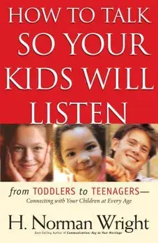 How to Talk So Your Kids Will Listen, Paperback/H. Norman Wright