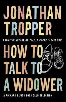 How To Talk To A Widower, Paperback/Jonathan Tropper