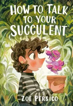 How to Talk to Your Succulent, Paperback/Zoe Persico