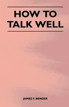 How to Talk Well - James F. Bender