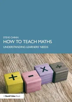 How to Teach Maths. Understanding Learners' Needs, Paperback/Steve Chinn