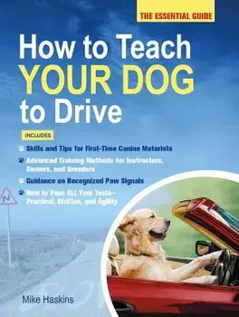 How to Teach Your Dog to Drive, Paperback/Mike Haskins