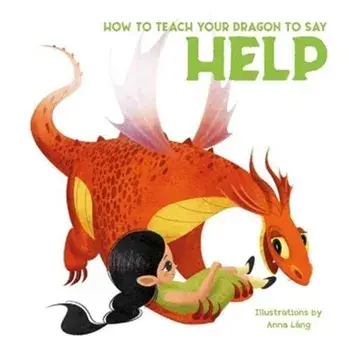 How to Teach Your Dragon to Say Help, Board book/***