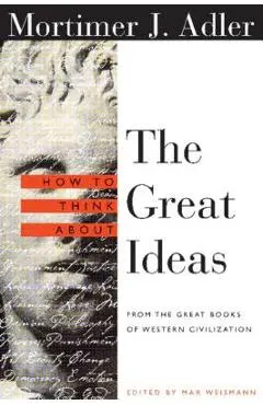 How to Think about the Great Ideas: From the Great Books of Western Civilization - Mortimer Adler