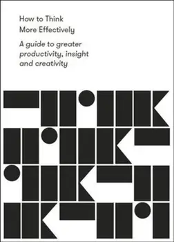 How to Think More Effectively. A Guide to greater productivity, insight and creativity, Paperback/***