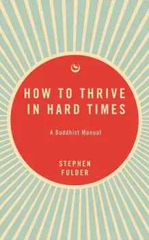 How to Thrive in Hard Times. A Buddhist Manual, New ed, Paperback/Stephen Fulder